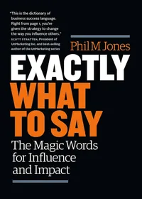 Exactly What to Say: The Magic Words for Influence and Impact book cover