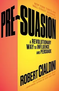 Pre-Suasion: A Revolutionary Way to Influence and Persuade book cover