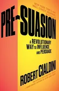 Pre-Suasion: A Revolutionary Way to Influence and Persuade book cover