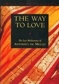 The Way to Love: The Last Meditations of Anthony de Mello book cover