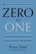 Zero to One: Notes on Startups, or How to Build the Future book cover
